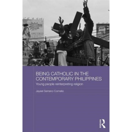 Being Catholic in the Contemporary Philippines: Young People Reinterpreting Religion