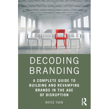 Decoding Branding: A Complete Guide to Building and Revamping Brands in the Age of Disruption