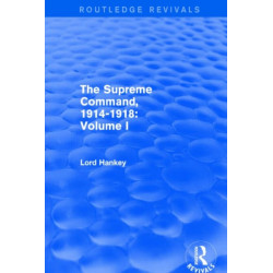 The Supreme Command, 1914-1918 (Routledge Revivals): Volume I