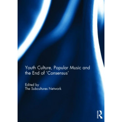 Youth Culture, Popular Music and the End of 'Consensus'