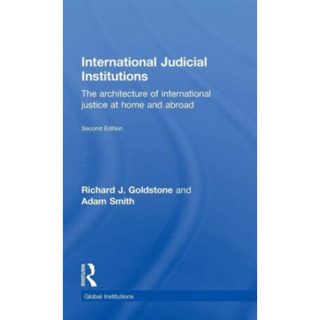 International Judicial Institutions: The architecture of international justice at home and abroad