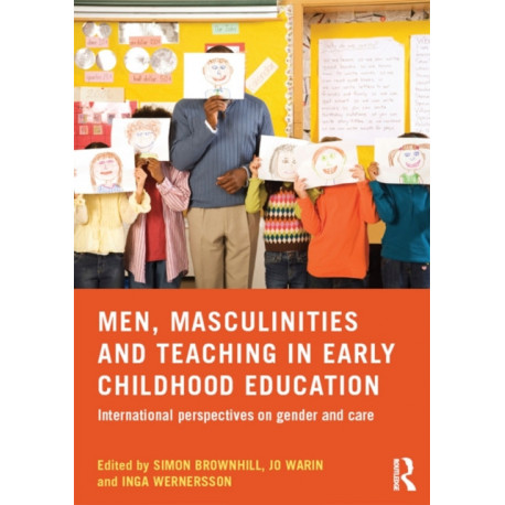 Men, Masculinities and Teaching in Early Childhood Education: International perspectives on gender and care