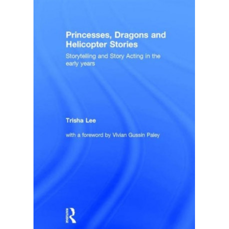 Princesses, Dragons and Helicopter Stories: Storytelling and story acting in the early years
