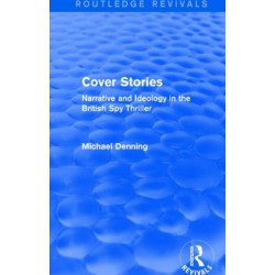 Cover Stories (Routledge Revivals): Narrative and Ideology in the British Spy Thriller