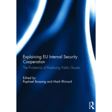 Explaining EU Internal Security Cooperation: The Problem(s) of Producing Public Goods