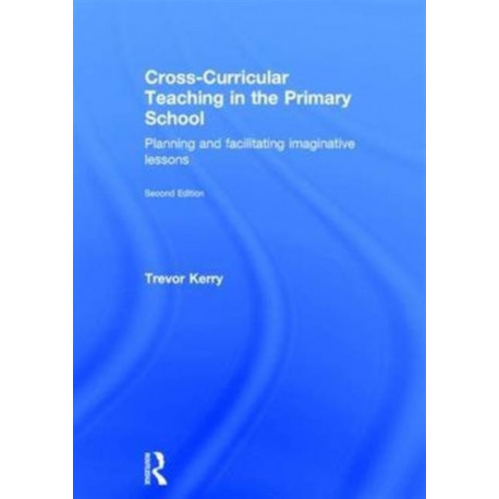 Cross-Curricular Teaching in the Primary School: Planning and facilitating imaginative lessons