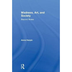 Madness, Art, and Society: Beyond Illness