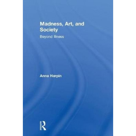 Madness, Art, and Society: Beyond Illness