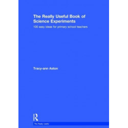 The Really Useful Book of Science Experiments: 100 easy ideas for primary school teachers