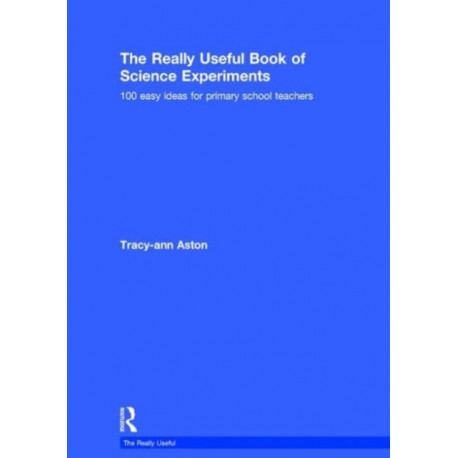 The Really Useful Book of Science Experiments: 100 easy ideas for primary school teachers