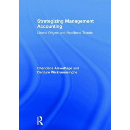 Strategizing Management Accounting: Liberal Origins and Neoliberal Trends