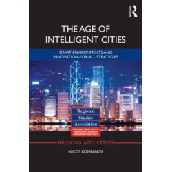 The Age of Intelligent Cities: Smart Environments and Innovation-for-all Strategies