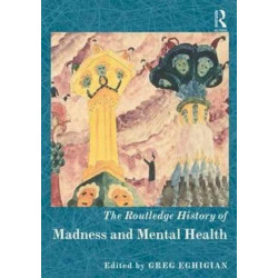 The Routledge History of Madness and Mental Health