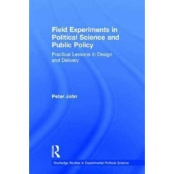 Field Experiments in Political Science and Public Policy: Practical Lessons in Design and Delivery