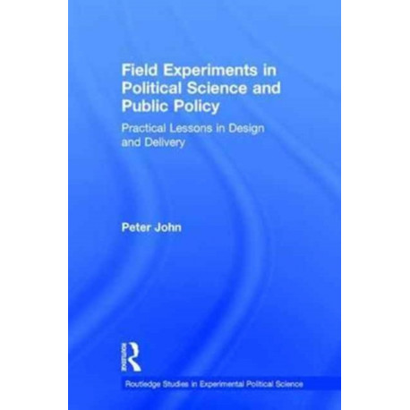 Field Experiments in Political Science and Public Policy: Practical Lessons in Design and Delivery