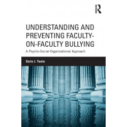 Understanding and Preventing Faculty-on-Faculty Bullying: A Psycho-Social-Organizational Approach