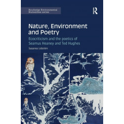 Nature, Environment and Poetry: Ecocriticism and the poetics of Seamus Heaney and Ted Hughes