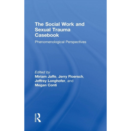 The Social Work and Sexual Trauma Casebook: Phenomenological Perspectives