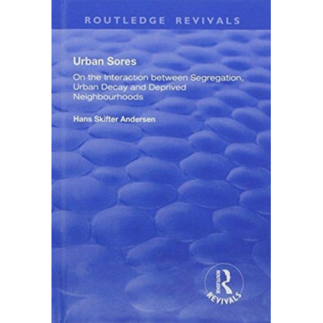 Urban Sores: On the Interaction between Segregation, Urban Decay and Deprived Neighbourhoods