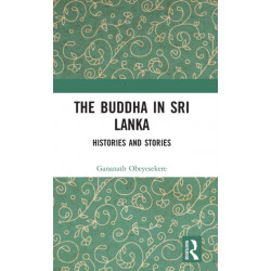 The Buddha in Sri Lanka: Histories and Stories
