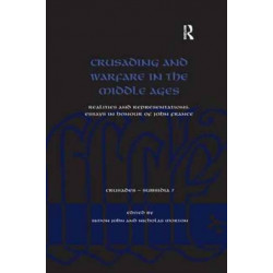 Crusading and Warfare in the Middle Ages: Realities and Representations. Essays in Honour of John France