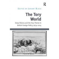 The Tory World: Deep History and the Tory Theme in British Foreign Policy, 1679-2014
