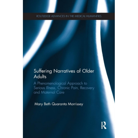 Suffering Narratives of Older Adults: A Phenomenological Approach to Serious Illness, Chronic Pain, Recovery and Maternal Care