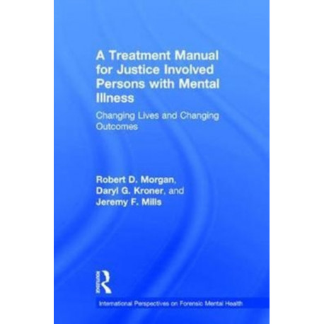A Treatment Manual for Justice Involved Persons with Mental Illness: Changing Lives and Changing Outcomes