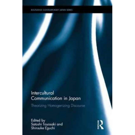 Intercultural Communication in Japan: Theorizing Homogenizing Discourse