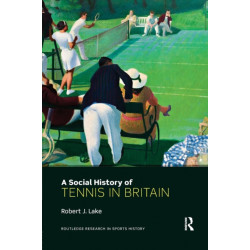 A Social History of Tennis in Britain