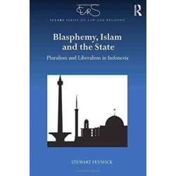 Blasphemy, Islam and the State: Pluralism and Liberalism in Indonesia