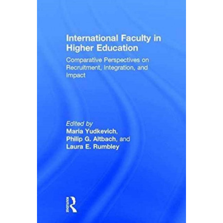International Faculty in Higher Education: Comparative Perspectives on Recruitment, Integration, and Impact