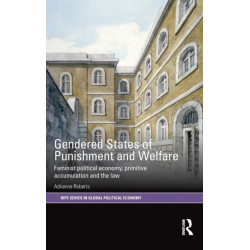 Gendered States of Punishment and Welfare: Feminist Political Economy, Primitive Accumulation and the Law
