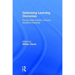 Optimizing Learning Outcomes: Proven Brain-Centric, Trauma-Sensitive Practices