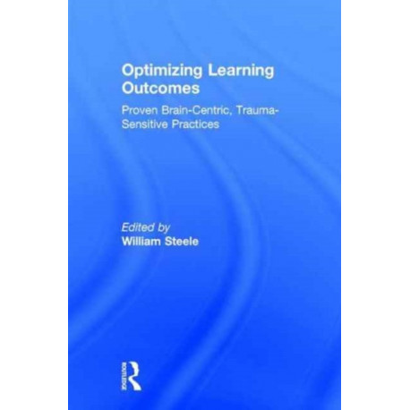 Optimizing Learning Outcomes: Proven Brain-Centric, Trauma-Sensitive Practices