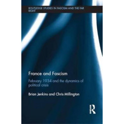 France and Fascism: February 1934 and the Dynamics of Political Crisis