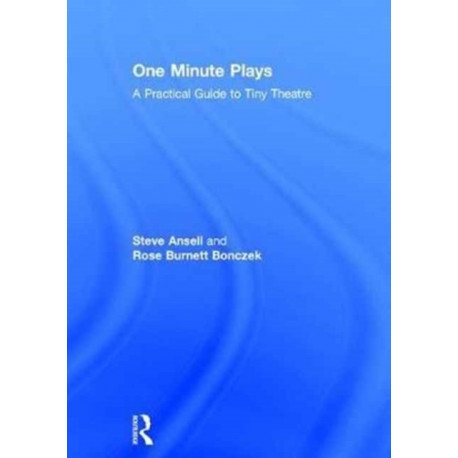 One Minute Plays: A Practical Guide to Tiny Theatre