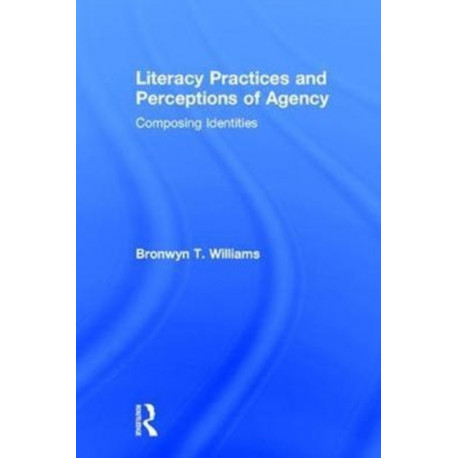 Literacy Practices and Perceptions of Agency: Composing Identities