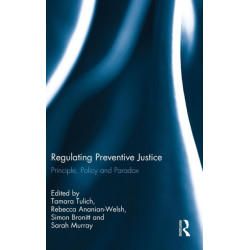 Regulating Preventive Justice: Principle, Policy and Paradox