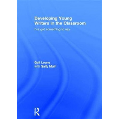 Developing Young Writers in the Classroom: I've got something to say