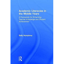 Academic Literacies in the Middle Years: A Framework for Enhancing Teacher Knowledge and Student Achievement