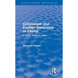 Colonialism and Foreign Ownership of Capital (Routledge Revivals): A Trade Theorist's View