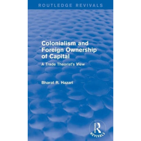 Colonialism and Foreign Ownership of Capital (Routledge Revivals): A Trade Theorist's View