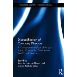 Disqualification of Company Directors: A Comparative Analysis of the Law in the UK, Australia, South Africa, the US and Germany