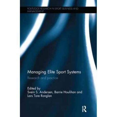 Managing Elite Sport Systems: Research and Practice