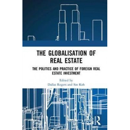 The Globalisation of Real Estate: The Politics and Practice of Foreign Real Estate Investment