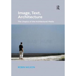 Image, Text, Architecture: The Utopics of the Architectural Media
