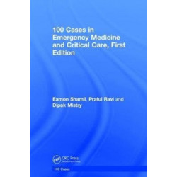 100 Cases in Emergency Medicine and Critical Care