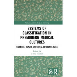Systems of Classification in Premodern Medical Cultures: Sickness, Health, and Local Epistemologies
