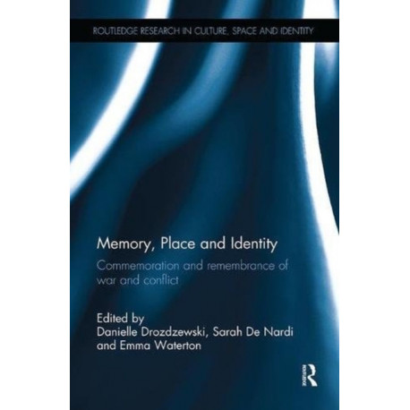 Memory, Place and Identity: Commemoration and remembrance of war and conflict